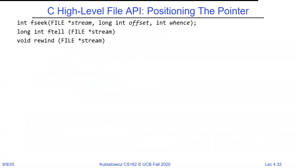 C High-Level File API positioning: fseek(FILE *stream, long int offset, int whence), long ftell(FILE *stream), void rewind(FILE *stream)